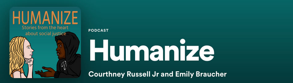 Humanize Podcast with Courthney Russell, Jr. and Emily Braucher